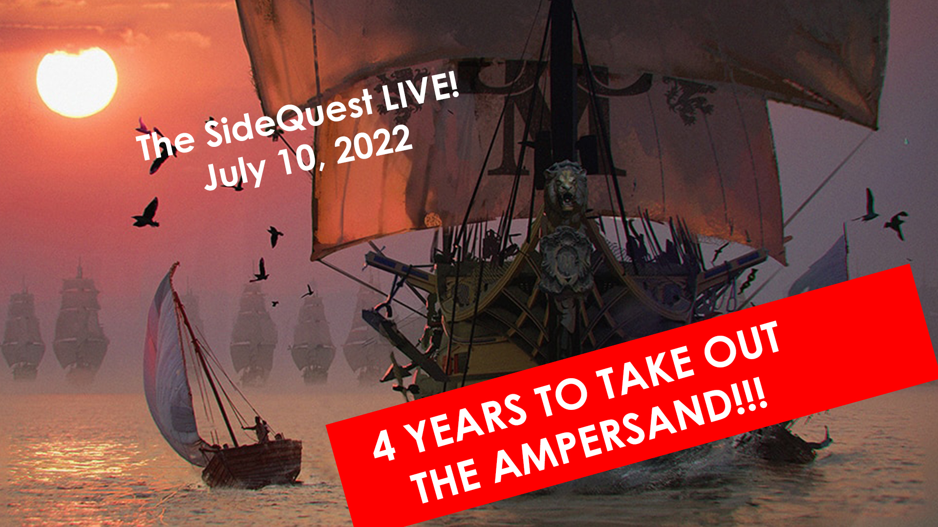 The SideQuest LIVE! July 10, 2022: 4 Years to Take Out the Ampersand