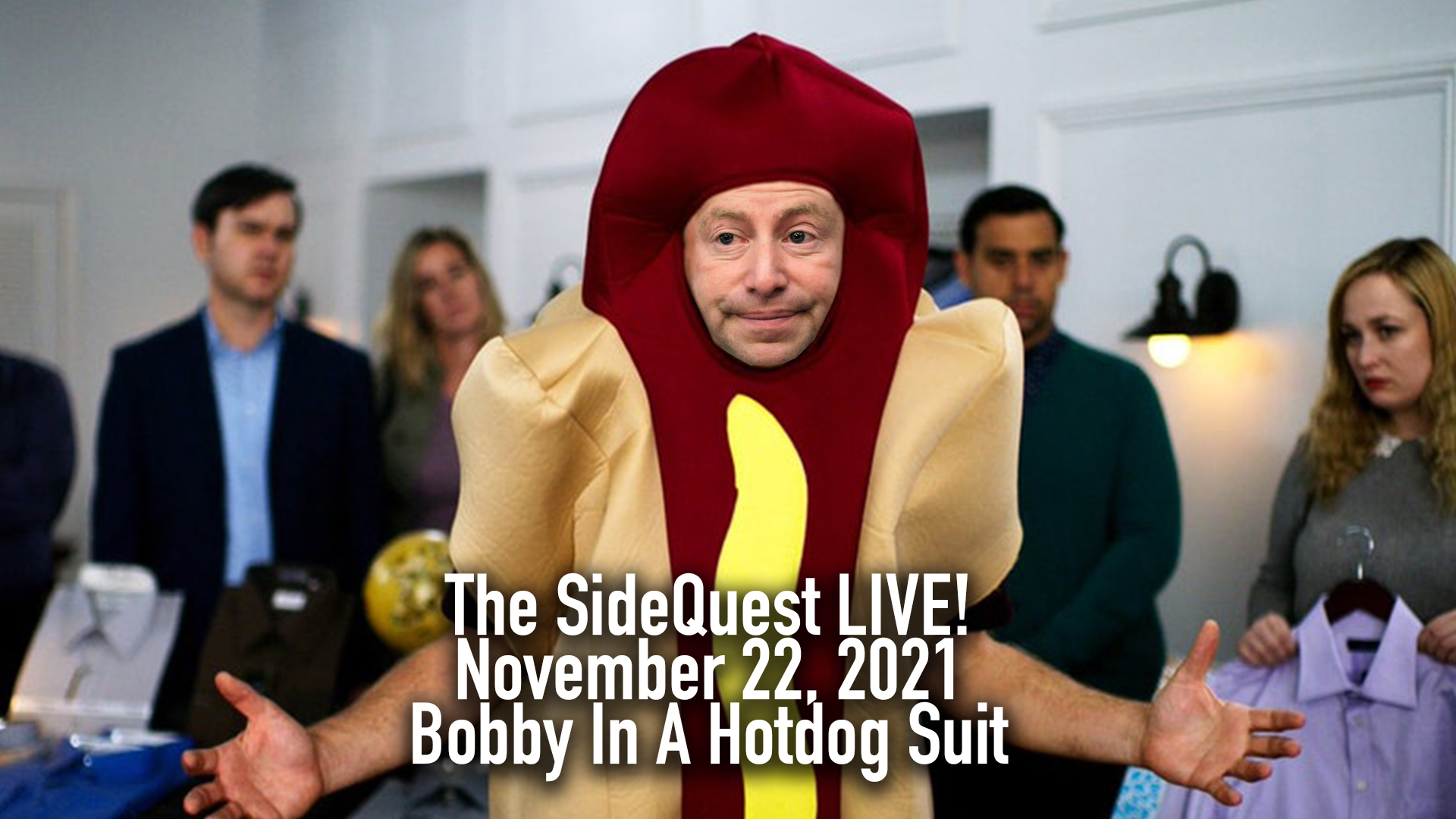 The SideQuest LIVE! November 22, 2021: Bobby In A Hotdog Suit