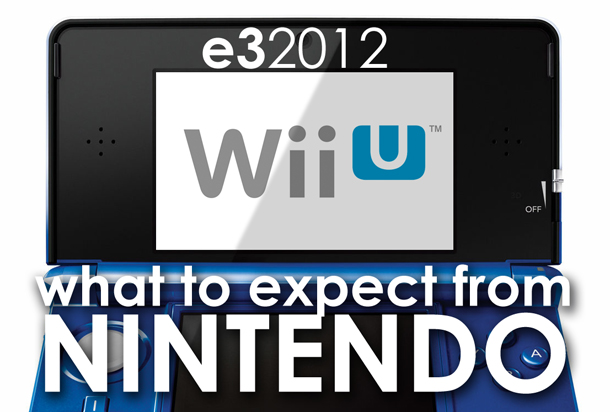 E3 2012: What to expect from Nintendo E3 2012: What to expect from Nintendo