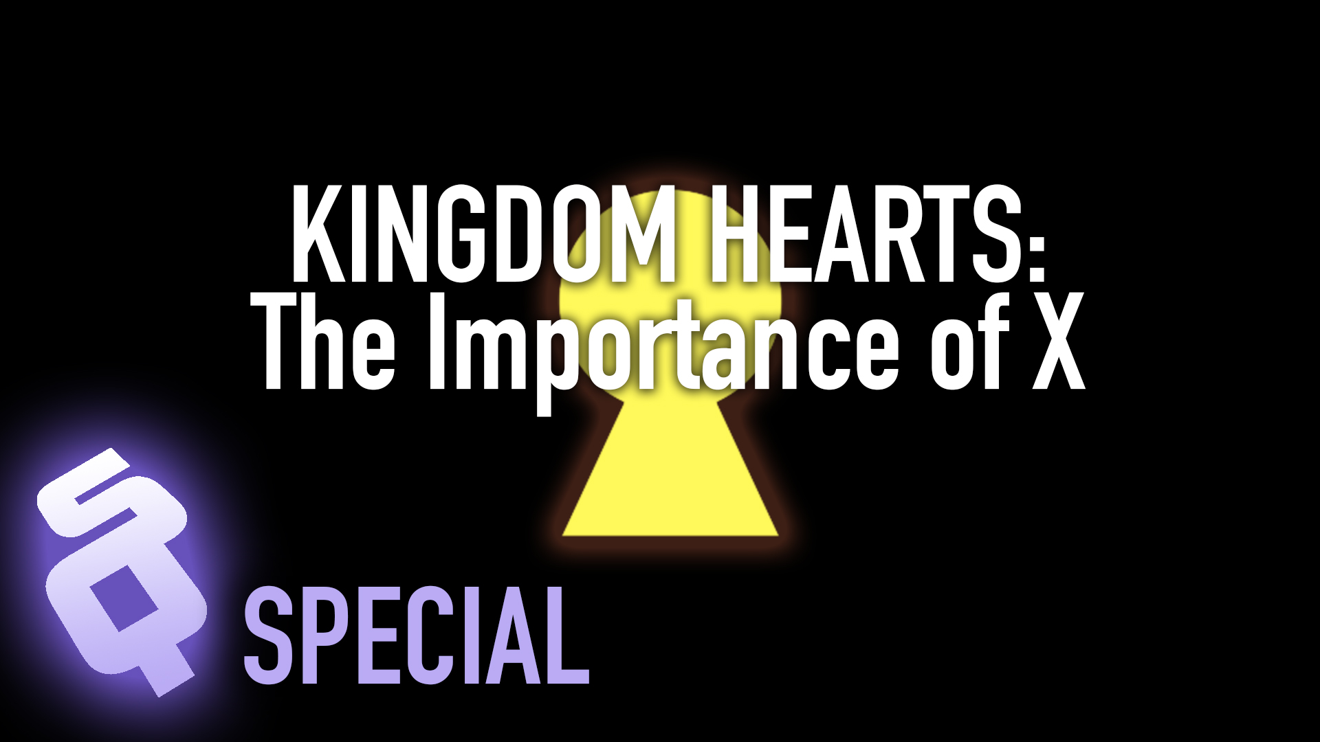 SQ Special: Kingdom Hearts: The Importance of X