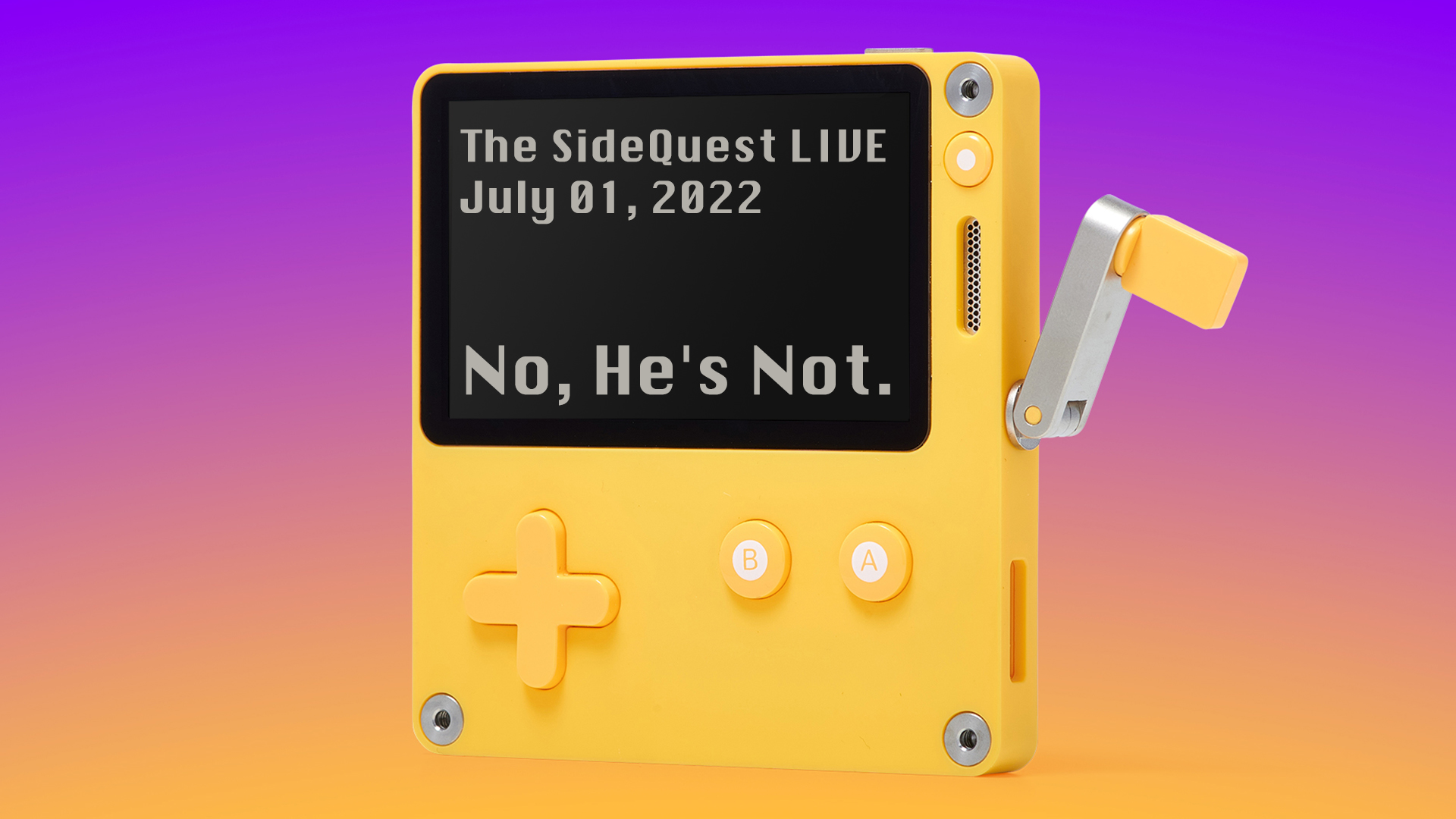 The SideQuest LIVE July 01, 2022: No, He’s Not.