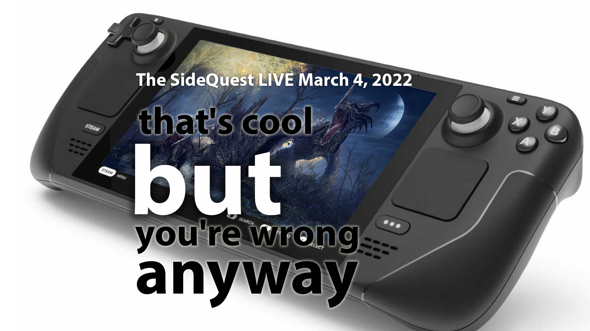 The SideQuest LIVE March 4, 2022: That’s cool, but you’re wrong anyway