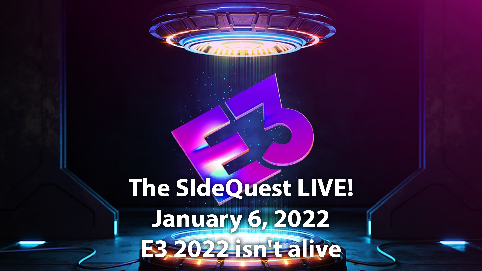 The SideQuest LIVE! January 6, 2022: E3 2022 isn’t alive