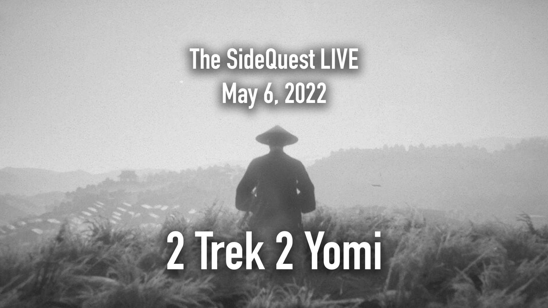The SideQuest LIVE! May 6, 2022: 2 Trek 2 Yomi
