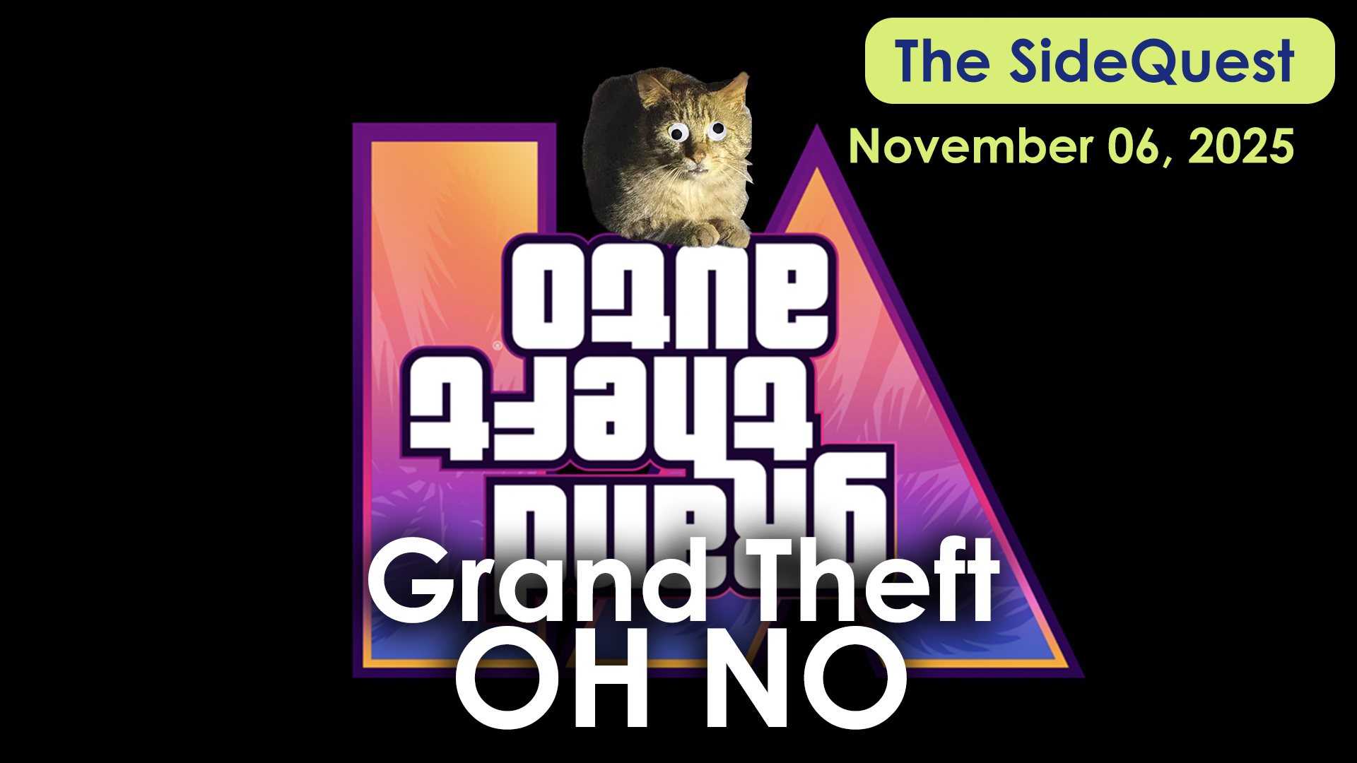 The SideQuest LIVE! November 6, 2025: Grand Theft Oh No