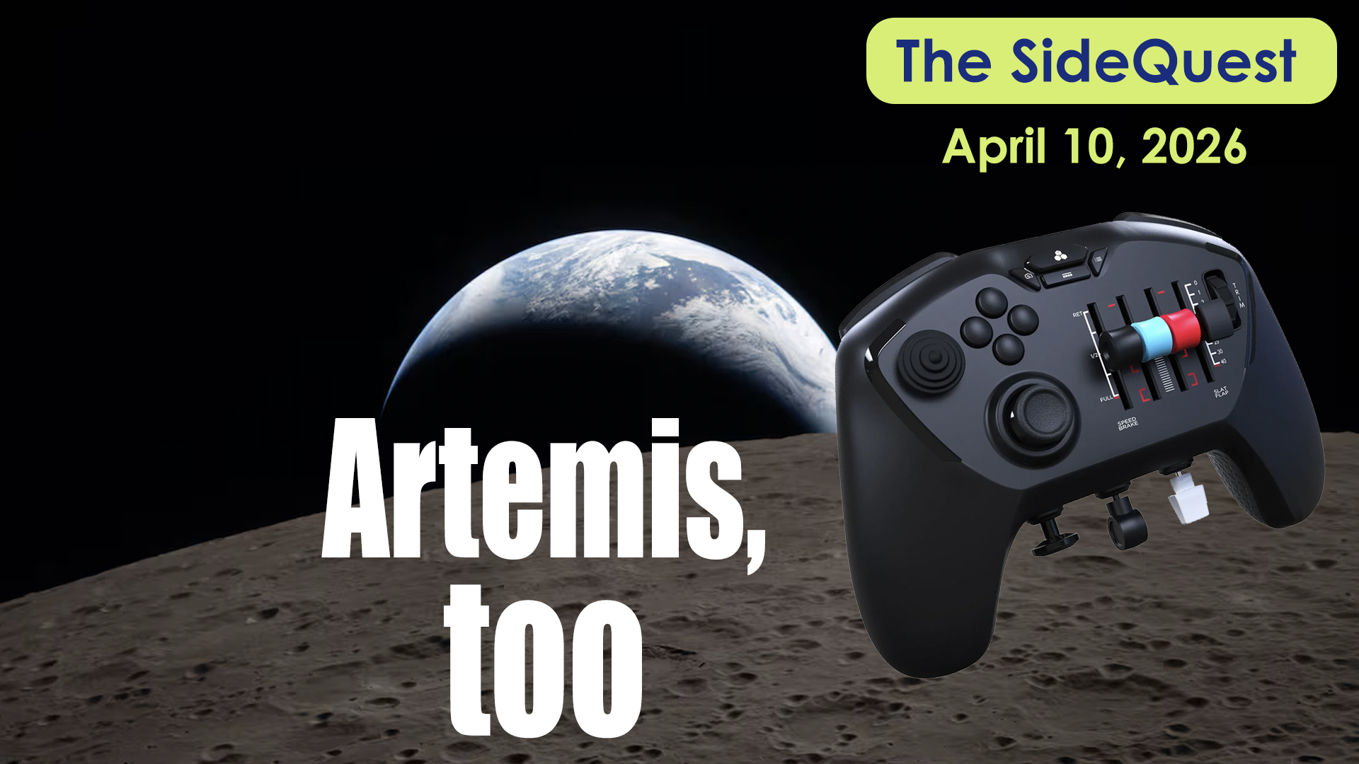 The SideQuest LIVE! April 10, 2026; Artemis, Too