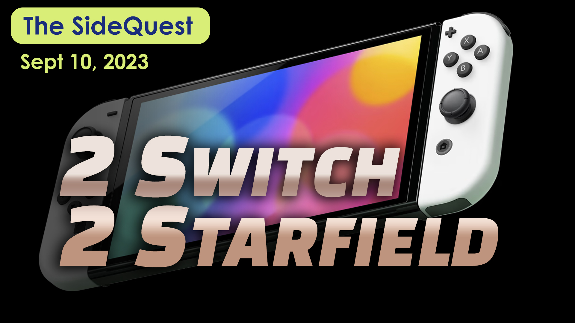 The SideQuest LIVE! September 10, 2023: 2 Switch 2 Starfield