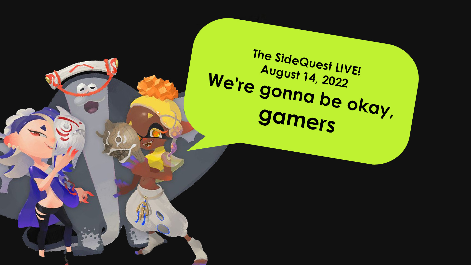 The SideQuest LIVE! August 14, 2022: We’re gonna be okay, gamers