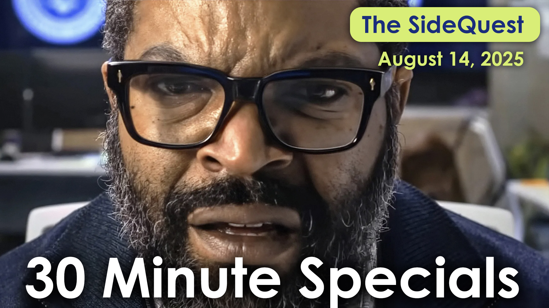 The SideQuest LIVE! August 14, 2025: 30 Minute Specials