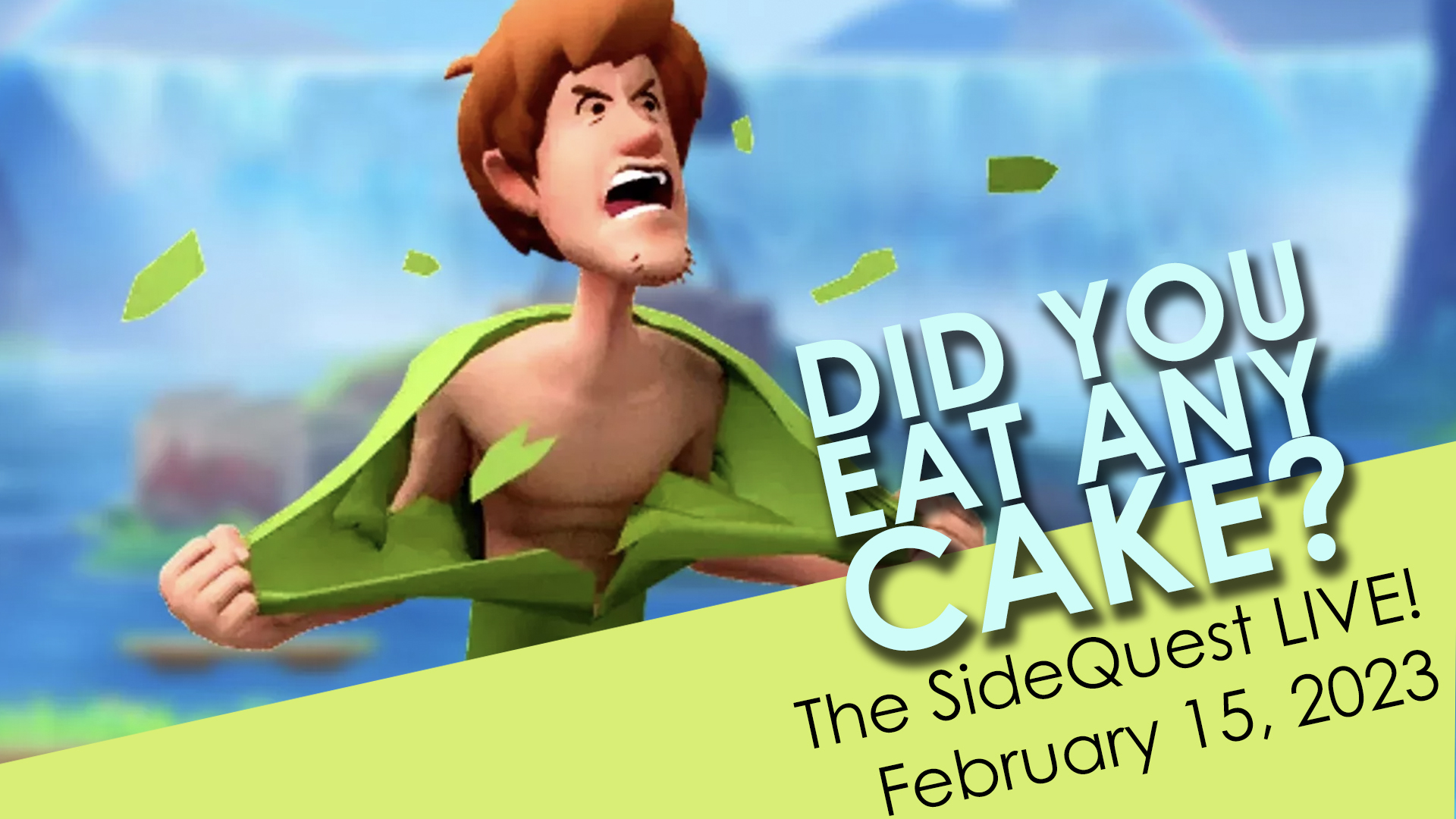 The SideQuest LIVE! February 15, 2023: Did you eat any cake?