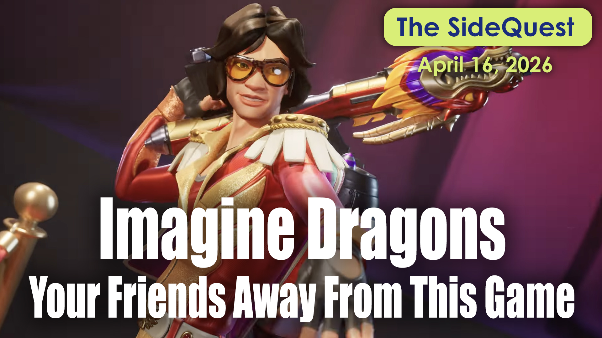 The SideQuest LIVE! April 16, 2026: Imagine Dragons Your Friends Away From This Game