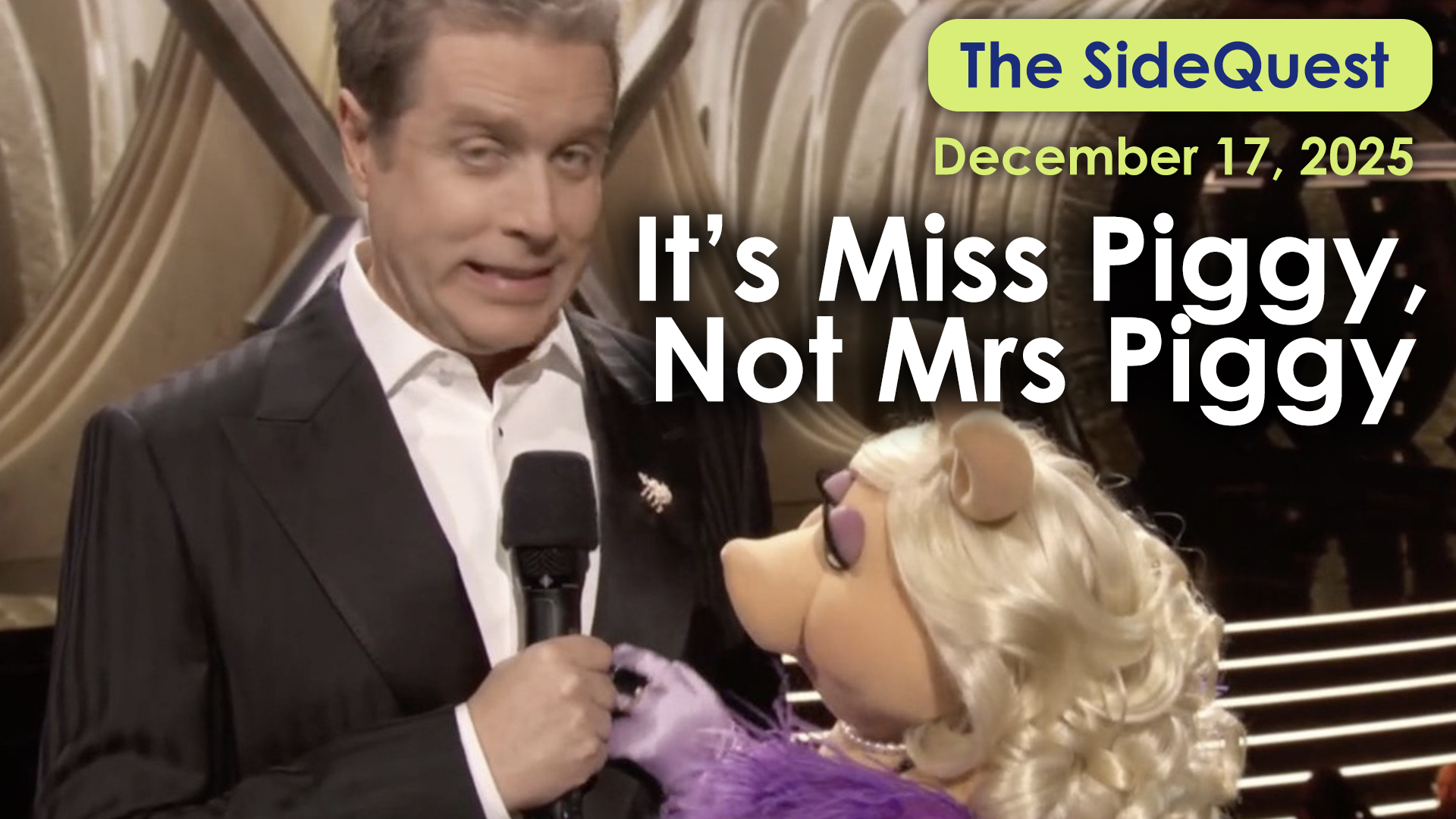 The SideQuest LIVE! December 17, 2025: It’s Miss Piggy, Not Mrs Piggy