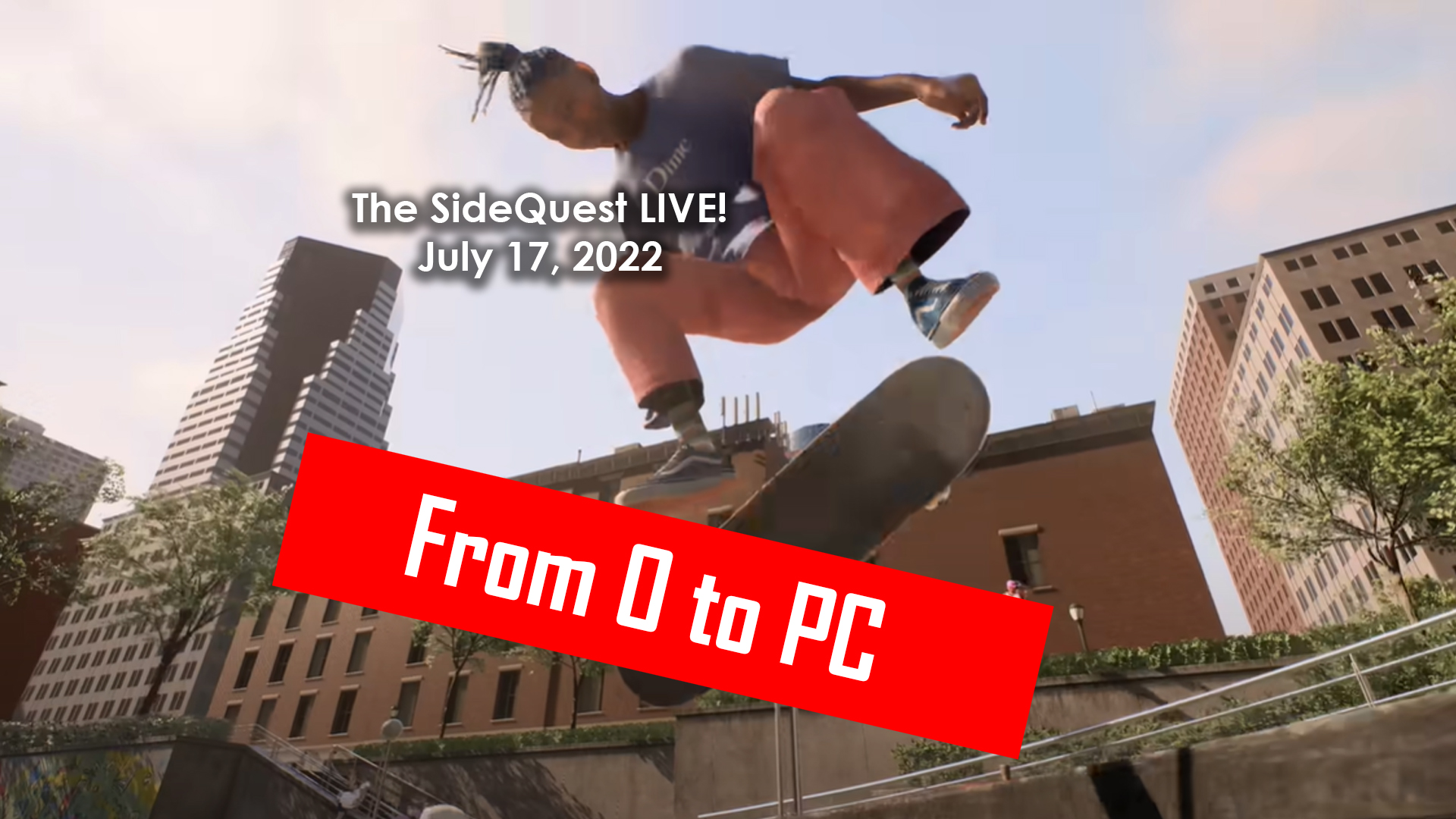 The SideQuest LIVE! July 17, 2022: From 0 to PC