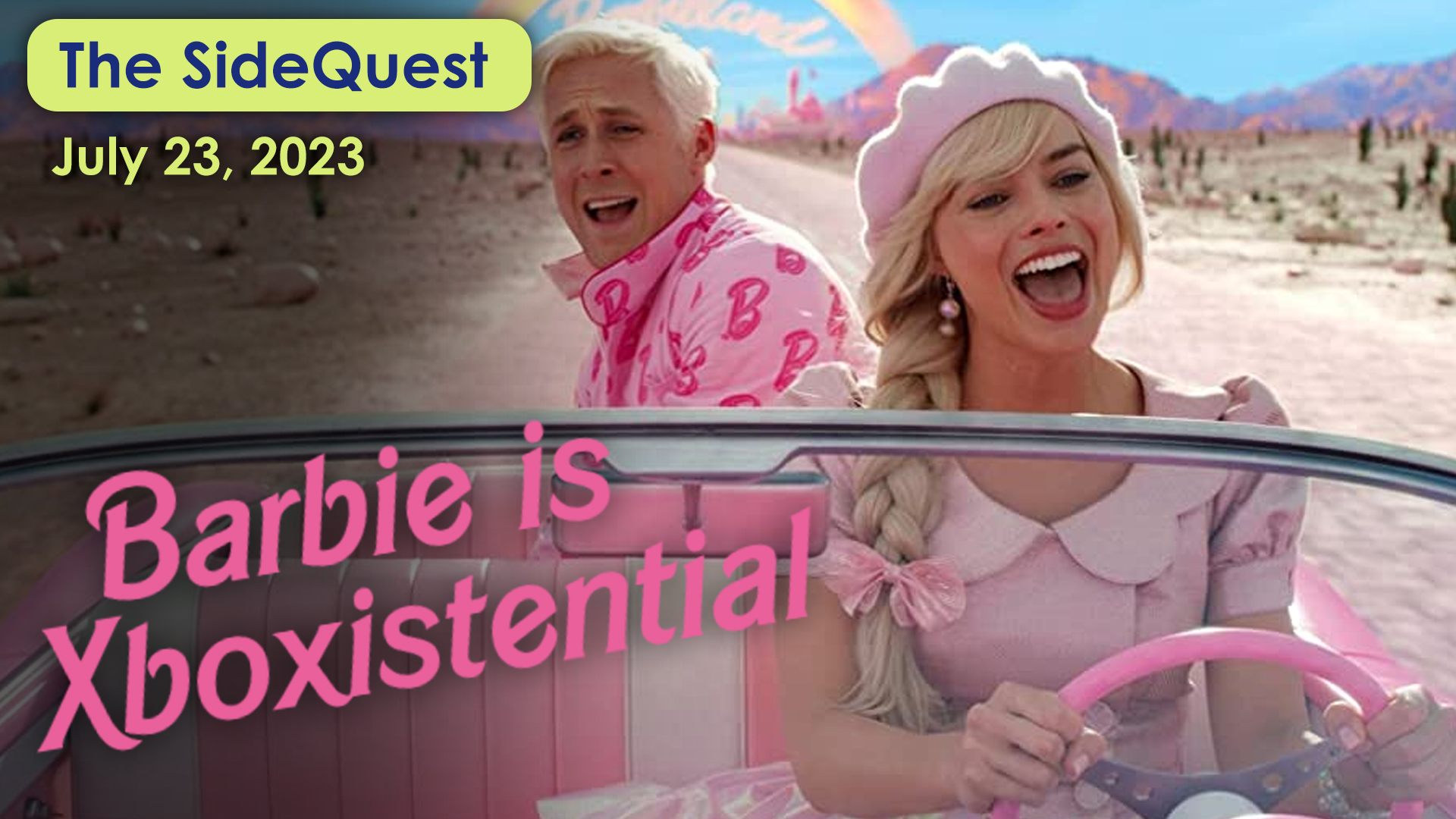 The SideQuest LIVE! July 23, 2023: Barbie is Xboxistential