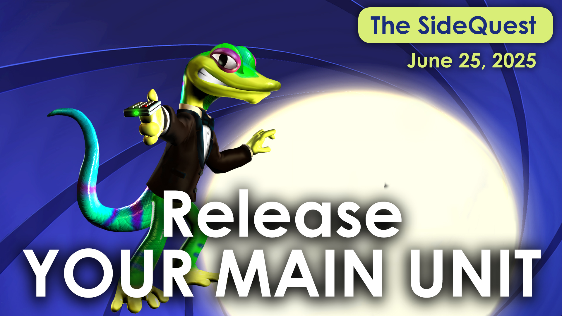The SideQuest LIVE! June 25, 2025: Release Your Main Unit!