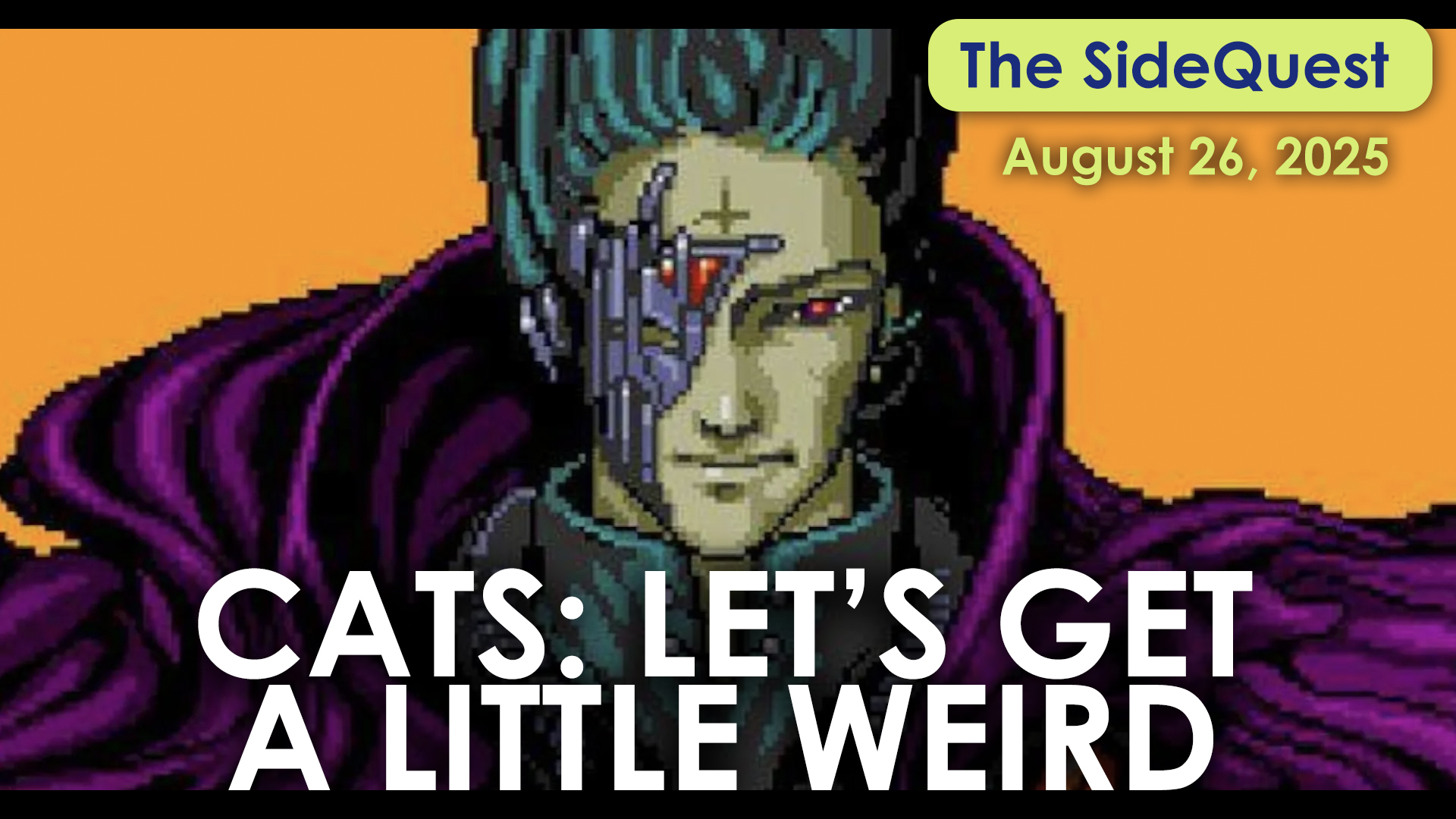The SideQuest LIVE! August 26, 2025: Let’s get a little weird
