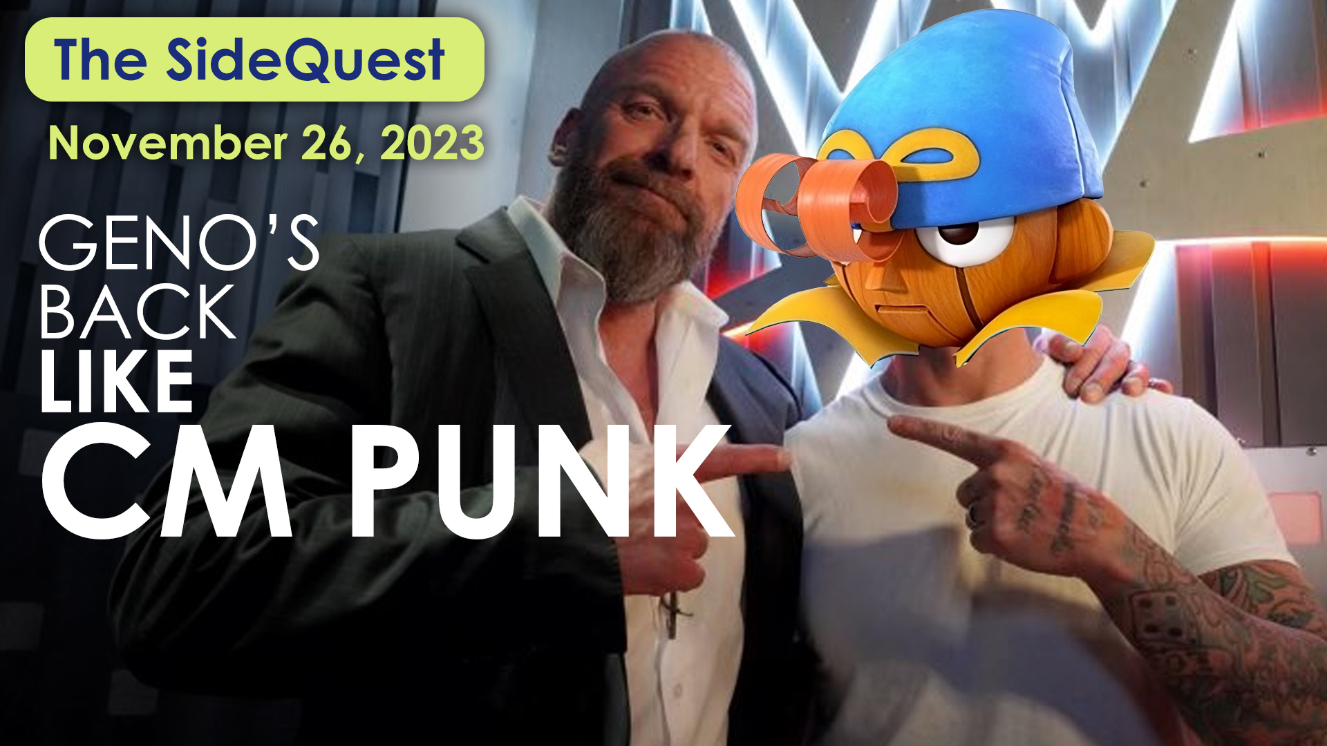 The SideQuest LIVE! November 26, 2023: Geno’s Back like CM Punk