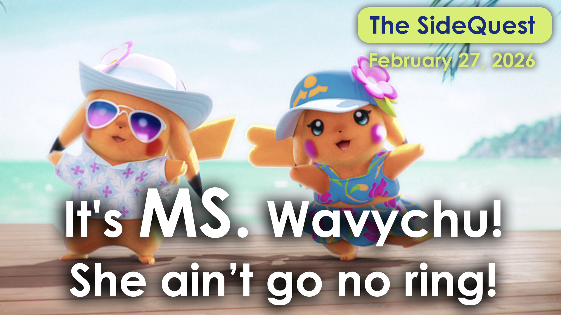 The SideQuest LIVE! February 27, 2026: It’s MS. Wavychu! She ain’t got no ring!