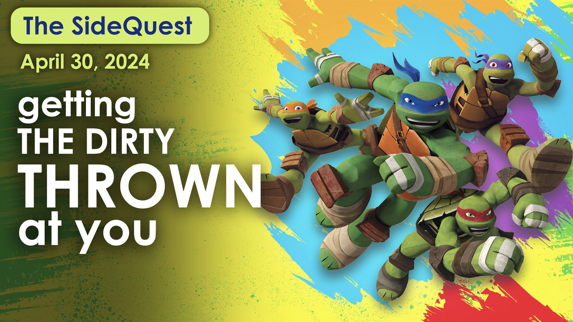 The SideQuest LIVE! April 30, 2024: Getting the Dirty Thrown At You