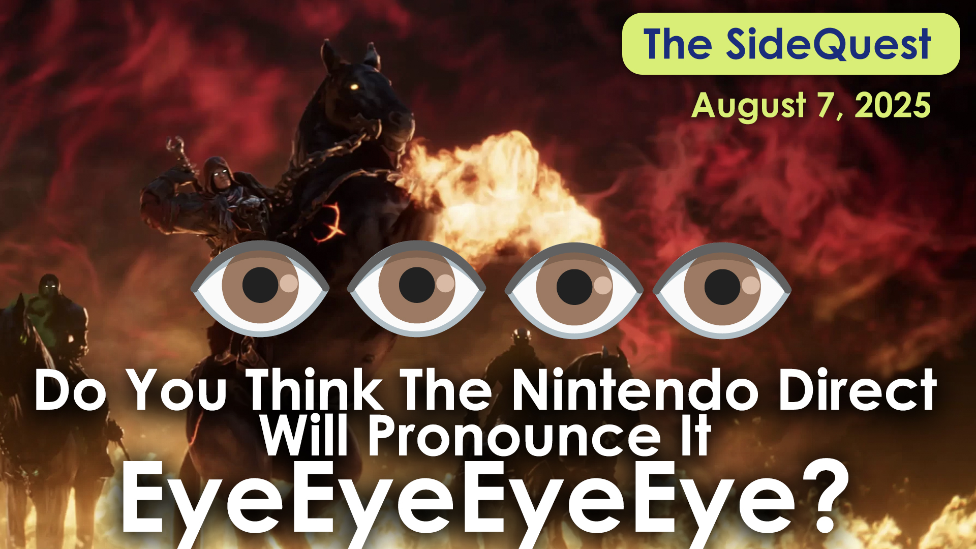 The SideQuest LIVE! August 7, 2025: Do You Think The Nintendo Direct Will Pronounce It EyeEyeEyeEye?